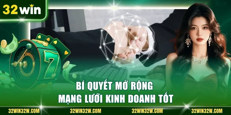 Bí quyết mở rộng mạng lưới kinh doanh tốt