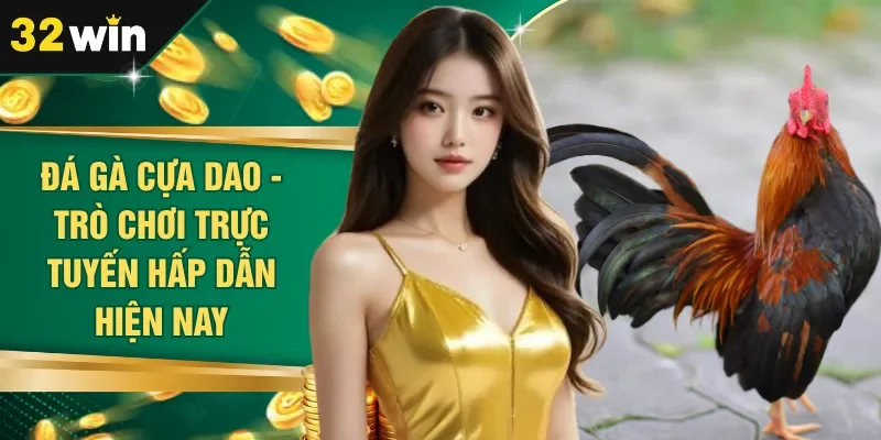 Đá Gà Cựa Dao - Trò Chơi Trực Tuyến Hấp Dẫn Hiện Nay