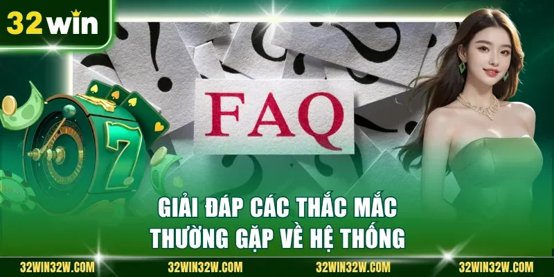 Giải đáp các thắc mắc thường gặp về hệ thống