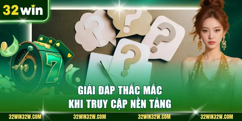 Giải đáp thắc mắc khi truy cập nền tảng