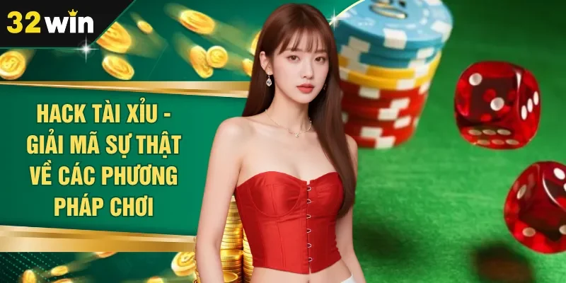 Hack Tài Xỉu - Giải Mã Sự Thật Về Các Phương Pháp Chơi