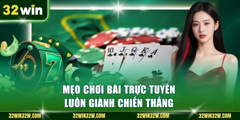Mẹo chơi bài trực tuyến luôn giành chiến thắng