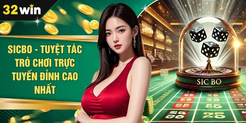 Sicbo - Tuyệt Tác Trò Chơi Trực Tuyến Đỉnh Cao Nhất