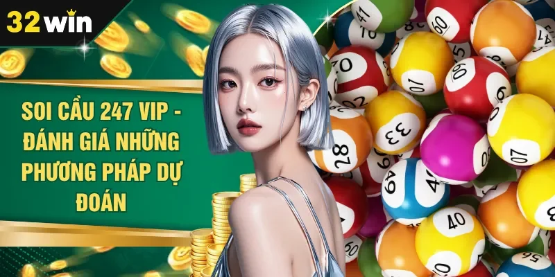 Soi Cầu 247 Vip - Đánh Giá Những Phương Pháp Dự Đoán